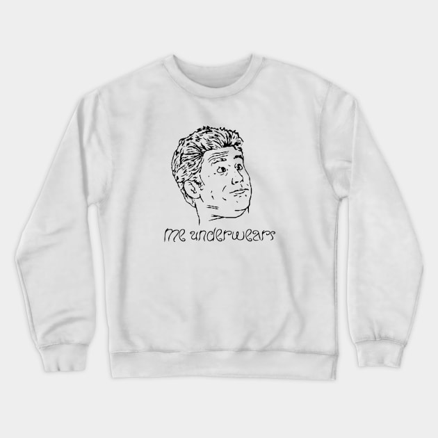 Me Underwears Crewneck Sweatshirt by LordNeckbeard